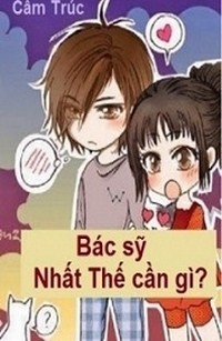 Bác Sĩ, Nhất Thế Cần Gì?