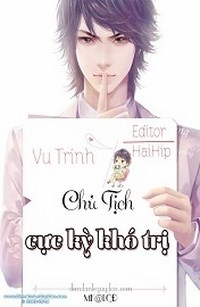 Chủ Tịch Cực Kỳ Khó Trị