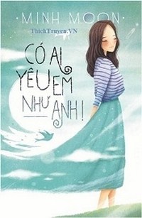 Có Ai Yêu Em Như Anh - Phần I