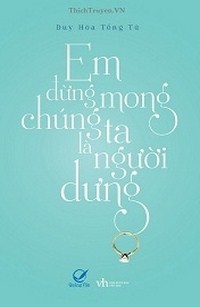 Em Đừng Mong Chúng Ta Là Người Dưng