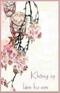 Không Sợ Làm Hư Em