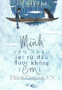 Mình Yêu Nhau Lại Từ Đầu Được Không Em? - Full