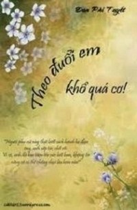 Theo Đuổi Em, Khổ Quá Cơ