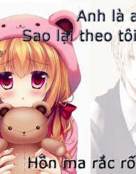 Anh Là Ai? Sao Lại Theo Tôi? Hồn Ma Rắc Rối!!