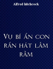 Vụ bí ẩn Con rắn hát lầm rầm - Full